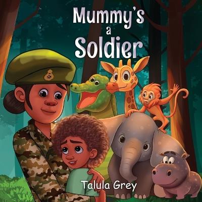 My Mummy's a Soldier: In the British Army - Talula Grey - cover