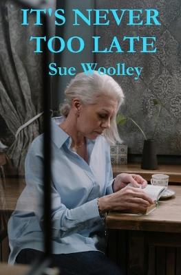 It's Never Too Late - Sue Woolley - cover