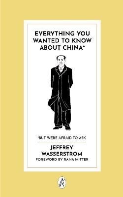 Everything You Wanted to Know About China*: * But Were Afraid to Ask - Jeffrey Wasserstrom - cover