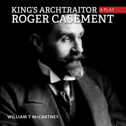 King's archtraitor roger casement