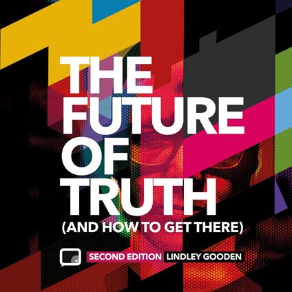 Future of Truth, The (and How to Get There)
