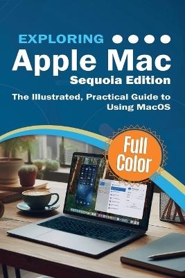 Exploring Apple Mac - Sequoia Edition: The Illustrated, Practical Guide to Using MacOS - Kevin Wilson - cover