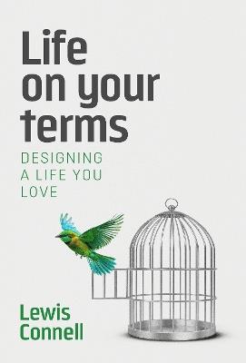 Life on Your Terms: Designing a life you love - Lewis Connell - cover
