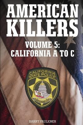AMERICAN KILLERS VOL. 5 California A to C. - Barry Faulkner - cover