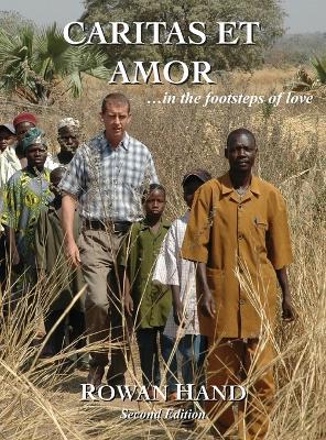 Caritas Et Amor ... in the foot steps of love. Second Edition - Rowan Hand - cover