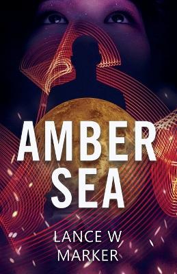 Amber Sea - Lance W Marker - cover