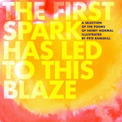 The First Spark Has Led To This Blaze - Henry Normal - cover