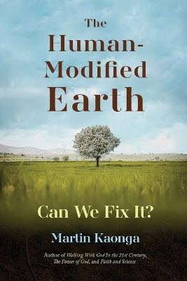 The Human-Modified Earth: Can We Fix It? - Martin Kaonga - cover