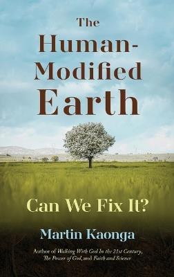 The Human-Modified Earth: Can We Fix It? - Martin Kaonga - cover