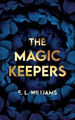 The Magic Keepers: A Standalone Ethereal World Novel. - E. L. Williams - cover