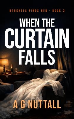 When The Curtain Falls: The Real Drama Begins - A G Nuttall - cover