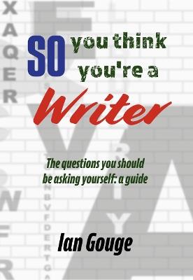 So, you think you're a Writer - Ian Gouge - cover