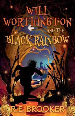 Will Worthington and The Black Rainbow - R E Brooker - cover
