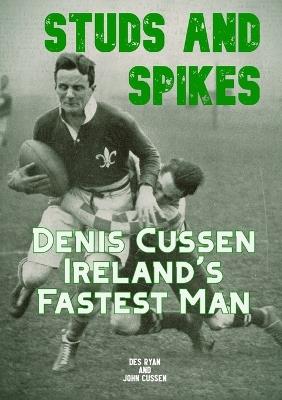 Studs and Spikes: Denis Cussen Ireland's Fastest Man - Des A Ryan - cover