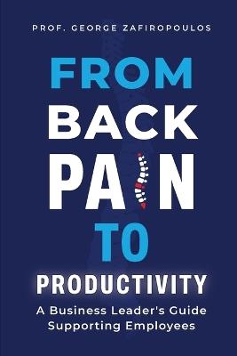 From Back Pain to Productivity - George Zafiropoulos - cover