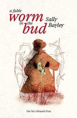 Worm in the bud: A Fable - Sally Bayley - cover