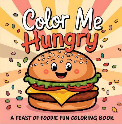 Color Me Hungry | A Feast of Foodie Fun Coloring Book: Food Inspired with 50 Designs | Inspirational, Funny,  Positive and  Motivational Quotes | For Adults, Teen, and Kids - RR Publishing - cover