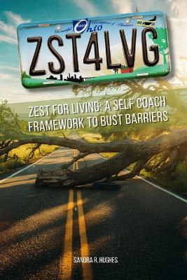 Zst4lvg: Zest for Living: A Self Coach Framework to Bust Barriers - Sandra Hughes - cover