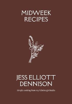 Midweek Recipes: Simple cooking from my Edinburgh Studio - Jess Elliott Dennison - cover