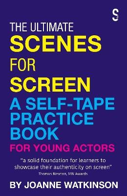 The Ultimate Scenes for Screen: A Self-Tape Practice Book for Young Actors - Joanne Watkinson - cover