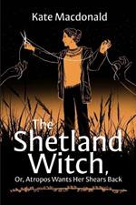 The Shetland Witch: Or, Atropos Wants Her Shears Back