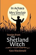Stories From The Shetland Witch: In Achaea & Mrs Sinclair and the Feather Haa