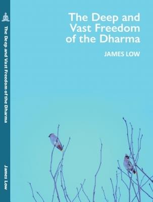 The Deep and Vast Freedom of the Dharma. - James Low - cover