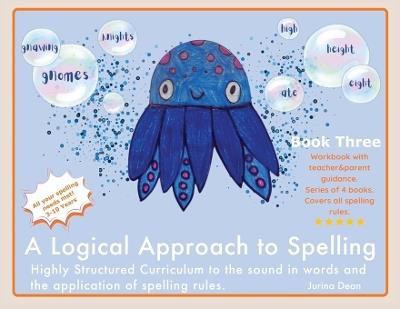 A Logical Approach To Spelling Book 3 Phonics Spelling: Spelling Phonics - Jurina Dean - cover