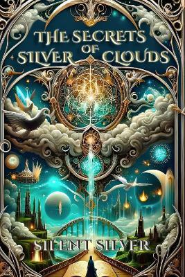 The Secrets of Silver Clouds: A Booktok Urban Fantasy Magic Adventure - Silent Silver - cover
