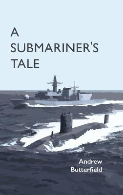 A Submariner's Tale - Andrew Butterfield - cover