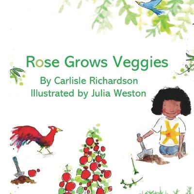 Rose Grows Veggies - Carlisle Richardson - cover