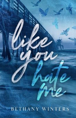 Like You Hate Me (Alternate Cover Edition) - Bethany Winters - cover