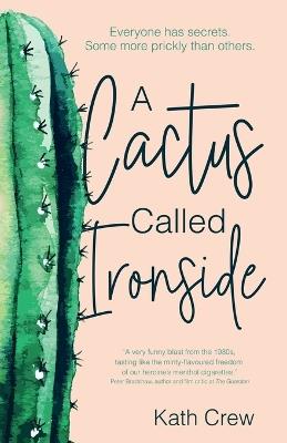 A Cactus Called Ironside: Everyone has secrets. Some more prickly than others. - Kath Crew - cover