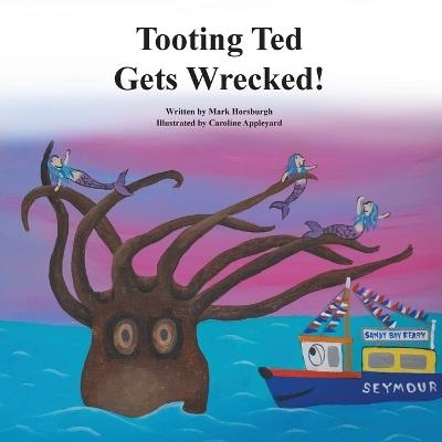 Tooting Ted Gets Wrecked! - Mark Horsburgh,Caroline Appleyard - cover
