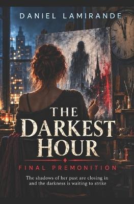 The Darkest Hour: Final Premonition - Daniel Lamirande - cover