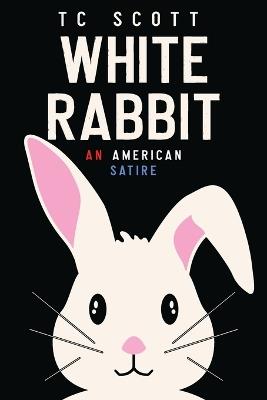 White Rabbit: An American Satire - Tc Scott - cover