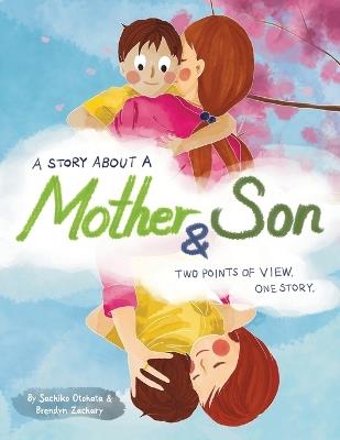 A Story About a Mother & Son: A unique children's book with one tale told twice. Discover how you can understand each other better by seeing another side of the story - Sachiko Otohata,Brendyn Zachary - cover