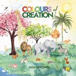 Colours of Creation: Children's Book about Faith and the Power of Positive Affirmations to Create Growth and Change in our World