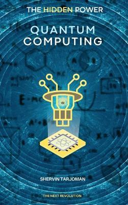 The Hidden Power: Quantum Computing - Shervin Tarjoman - cover