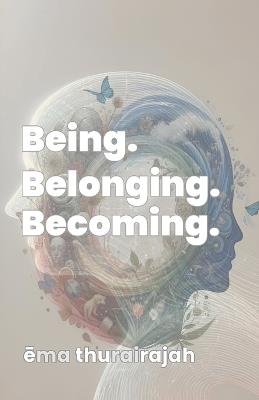 Being. Belonging. Becoming. - ema Thurairajah - cover