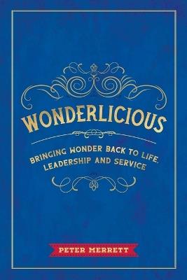 Wonderlicious: Bringing Wonder Back to Life, Leadership, and Service - Peter Merrett - cover