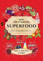 Kids Encyclopedia Superfood: History & Stories, Fun & Games, Activities & Facts! Your Tasty Adventures...