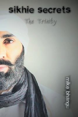 Sikhie Secrets: Trinity - Mike Bhangu - cover