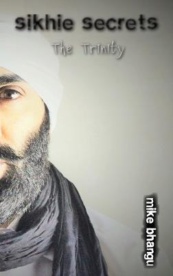 Sikhie Secrets: Trinity - Mike Bhangu - cover