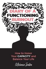 Diary of a Functioning Burnout - How to Honor Your Capacity and Balance Your Life