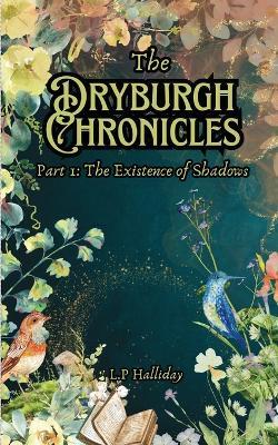 The Dryburgh Chronicles Part 1: The Existence of Shadows - L P Halliday - cover