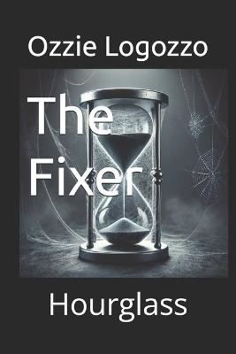 The Fixer: Hourglass - Ozzie Logozzo - cover