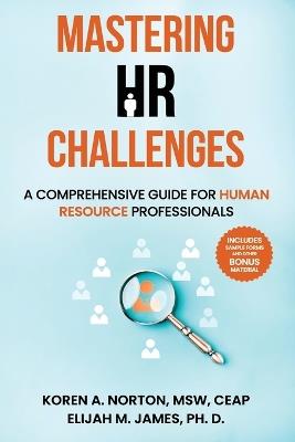 Mastering HR Challenges: A Comprehensive Guide for Human Resource Professionals - Elijah M James Ph D - cover
