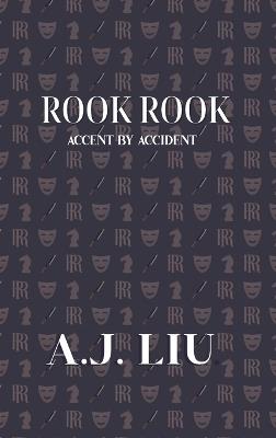 Rook Rook: Accent by Accident - A J Liu - cover