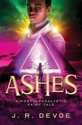 Ashes: A Post-Apocalyptic Fairy Tale - J R Devoe - cover
